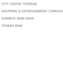 City Center Teheran Shopping and Etratainmant Complex Khaneye Iran Eram